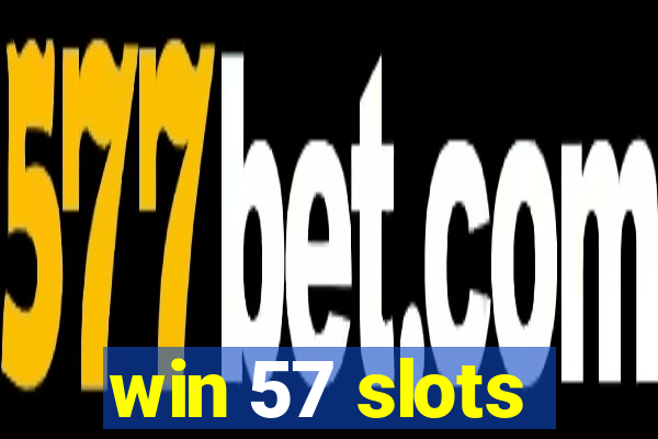 win 57 slots